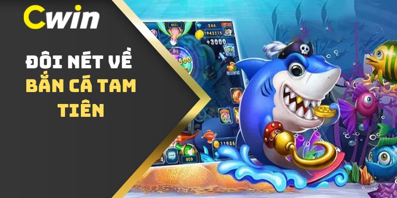 Đôi nét về bắn cá tam tiên